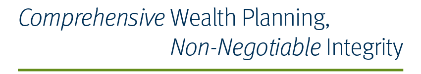 Comprehensive Wealth Planning, Non-Negotiable Integrity  